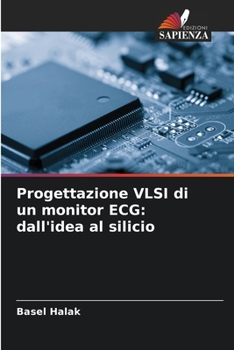 Progettazione VLSI di un monitor ECG: dall'idea al silicio (Italian Edition)