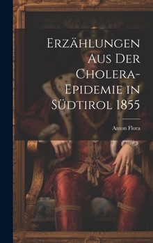 Hardcover Erzählungen Aus Der Cholera-Epidemie in Südtirol 1855 [German] Book