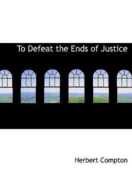 To Defeat the Ends of Justice