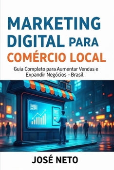 MARKETING DIGITAL PARA COMÉRCIO LOCAL: Guia Completo para Aumentar Vendas e Expandir Negócios - Brasil (Portuguese Edition)