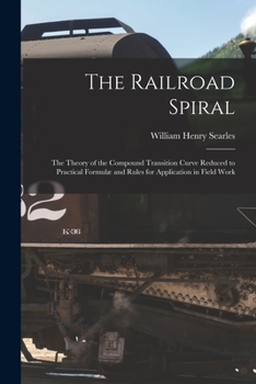 Paperback The Railroad Spiral: The Theory of the Compound Transition Curve Reduced to Practical Formulæ and Rules for Application in Field Work Book