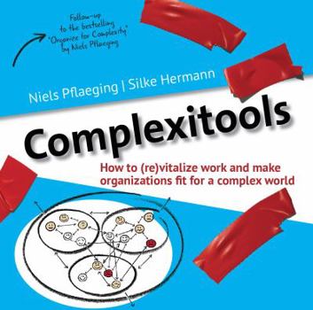 Paperback Complexitools: How to (Re)Vitalize Work and Make Organizations Fit for a Complex World (Betacodex Publishing) Book