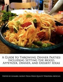 Paperback A Guide to Throwing Dinner Parties: Including Setting the Mood, Appetizer, Dinner, and Dessert Ideas Book