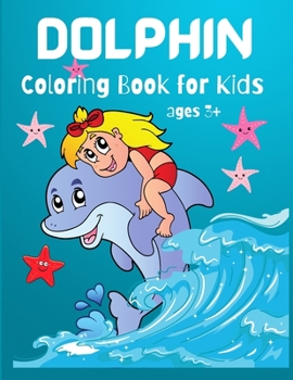 Paperback Dolphin Coloring Book for Kids: Cute Dolphin Coloring Book For Dolphin Lovers, Toddlers, Kindergarten, Preschool Boys and Girls, Ages 3+, 4-8, Book