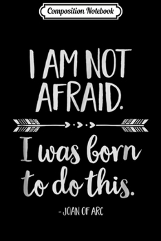 Paperback Composition Notebook: I Am Not Afraid. I Was Born to Do This Inspirational Journal/Notebook Blank Lined Ruled 6x9 100 Pages Book