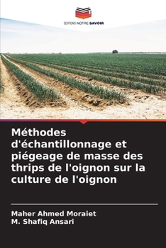 Méthodes d'échantillonnage et piégeage de masse des thrips de l'oignon sur la culture de l'oignon (French Edition)