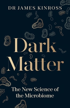 Paperback Dark Matter: The New Science Of The Microbiome Book