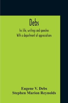 Paperback Debs: His Life, Writings And Speeches. With A Department Of Appreciations Book