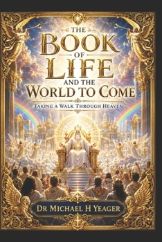 The Book of Life and the World to Come: Taking A Walk Through Heaven
