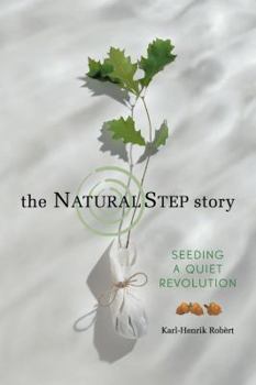 Paperback The Natural Step Story: Seeding a Quiet Revolution Book