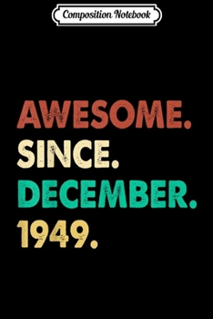 Composition Notebook: Awesome Since December 1949 Birthday Gift For 70 Yrs Old H1  Journal/Notebook Blank Lined Ruled 6x9 100 Pages