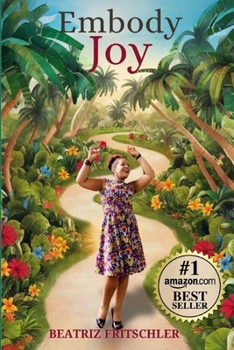 Embody Joy: A Woman’s Journey of Reconnection with Her Body