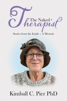The Naked Therapist: Stories from the Inside - A Memoir