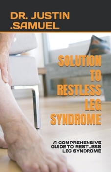 Paperback Solution to Restless Leg Syndrome: A Comprehensive Guide to Restless Leg Syndrome Book