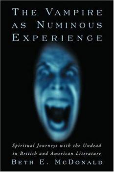 Paperback The Vampire as Numinous Experience: Spiritual Journeys with the Undead in British and American Literature Book