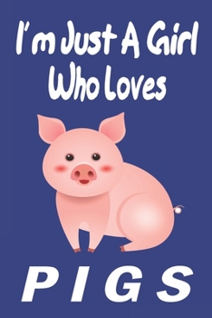 I'm Just A Girl Who Loves pigs: Gift for Pig Lovers - Pig Journal: Medium College-Ruled Diary, Paperback "6 x 9" 120 Page, Blank lined Journal Notebook or Diary | Great Gift Idea.