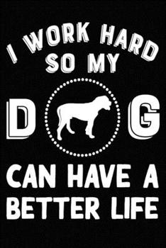 I Work Hard So My Bulldog Can Have A Better Life: Blank Lined Journal for Dog Lovers, Dog Mom, Dog Dad and Pet Owners