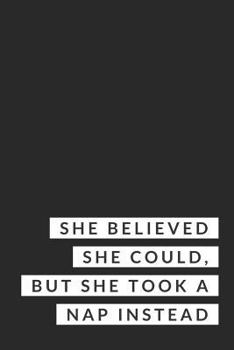 Paperback She Believed She Could, But She Took a Nap Instead: 124 Page Dot Grid Notebook Book