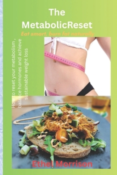 The Metabolic reset: Eat smart ,burn fat naturally , loose weight naturally