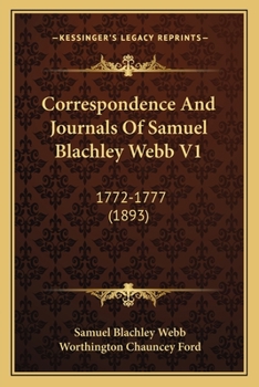 Correspondence And Journals Of Samuel Blachley Webb V1: 1772-1777