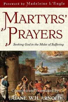 Paperback Martyrs' Prayers: Seeking God in the Midst of Suffering Book