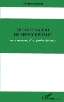Paperback Le partenariat de service public avec usagers, élus, professionnels [French] Book