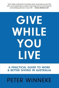 Paperback Give While You Live: A Practical Guide to More and Better Giving in Australia Book