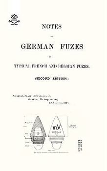 Paperback NOTES ON GERMAN FUZES AND TYPICAL FRENCH AND BELGIAN FUZES 1918; Second Edition Book