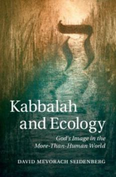 Hardcover Kabbalah and Ecology: God's Image in the More-Than-Human World Book