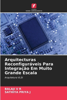 Arquitecturas Reconfiguráveis Para Integração Em Muito Grande Escala (Portuguese Edition)