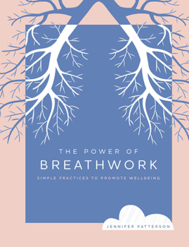 The Power of Breathwork: Simple Practices to Promote Wellbeing (Volume 1)