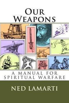 Paperback Our Weapons: A Manuel For Spiritual Warfare Book