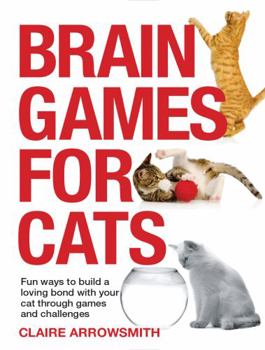 Paperback Brain Games for Cats: Fun Ways to Build a Loving Bond with Your Cat Through Games and Challenges Book