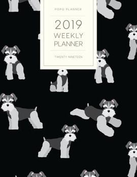 2019 Weekly Planner Twenty Nineteen: Dated With To Do Notes And Inspirational Quotes - Miniature Schnauzer Black (Awesome Calendar Planners for Dog Owners)