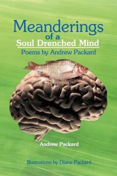 Paperback Meanderings of a Soul Drenched Mind: Poems by Andrew Packard Book
