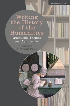 Hardcover Writing the History of the Humanities: Questions, Themes, and Approaches Book