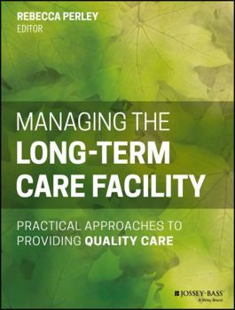 Paperback Managing the Long-Term Care Facility: Practical Approaches to Providing Quality Care Book