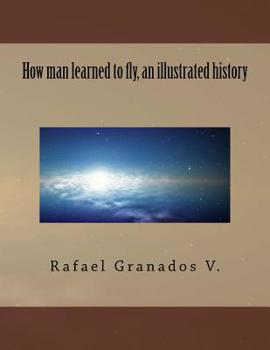 Paperback How man learned to fly, an illustrated history Book