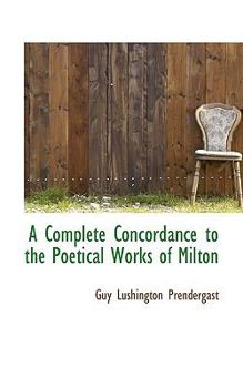 A Complete Concordance to the Poetical Works of Milton