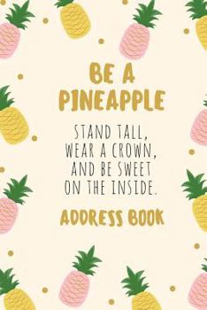 Paperback Be a Pineapple Address Book: For Contacts, Addresses, Phone Numbers, Emails & Birthdays Book