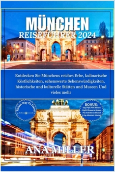 Paperback München Reiseführer 2024: Entdecken Sie Münchens reiches Erbe, kulinarische Köstlichkeiten, sehenswerte Sehenswürdigkeiten, historische und kult [German] Book