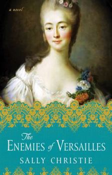 The Enemies of Versailles - Book #3 of the Mistresses of Versailles Trilogy