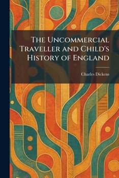 The Uncommercial Traveller and Child's History of England