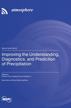 Hardcover Improving the Understanding, Diagnostics, and Prediction of Precipitation Book