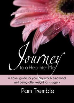 Paperback Journey to a Healthier Me: A travel guide for physical & emotional well-being after weight loss surgery Book