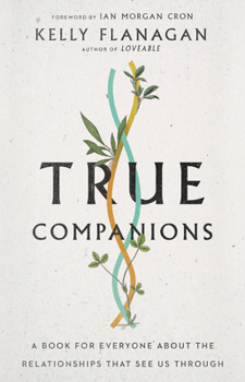 Hardcover True Companions: A Book for Everyone about the Relationships That See Us Through Book