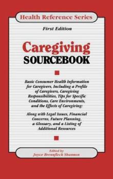 Library Binding Caregiving Sourcebook: Basic Consumer Health Information for Caregivers, Including a Profile of CA Book