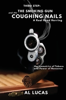 Paperback The Third Step, a Smoking Gun and Coughing Nails, a Real Read Herring: The Isometrics of Tobacco and Power of Nonsense: The Smoking Gun and the Coughi Book