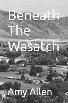 Beneath The Wasatch (Cache Valley Utah)