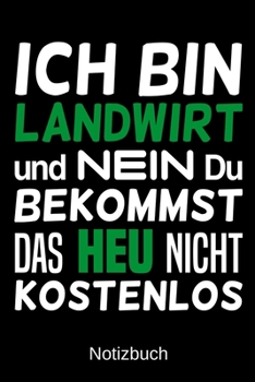 Ich bin Landwirt und nein du bekommst das Heu nicht kostenlos: A5 Notizbuch f�r alle Landwirte Liniert 120 Seiten Geschenk zum Geburtstag Weihnachten Vatertag Ostern